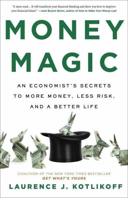 Laurence J. Kotlikoff's "Money Magic: An Economist's Secrets to More Money, Less Risk and a...