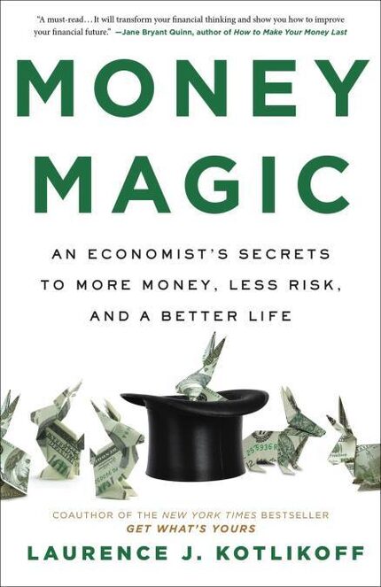 Laurence J. Kotlikoff's "Money Magic: An Economist's Secrets to More Money, Less Risk and a...