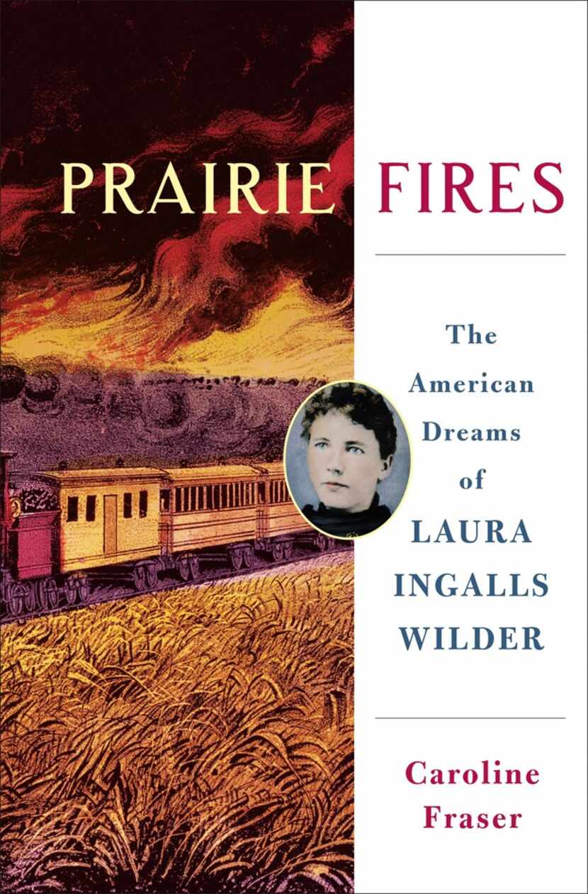 Prairie Fires The American Dreams of Laura Ingalls Wilder, by Caroline Fraser