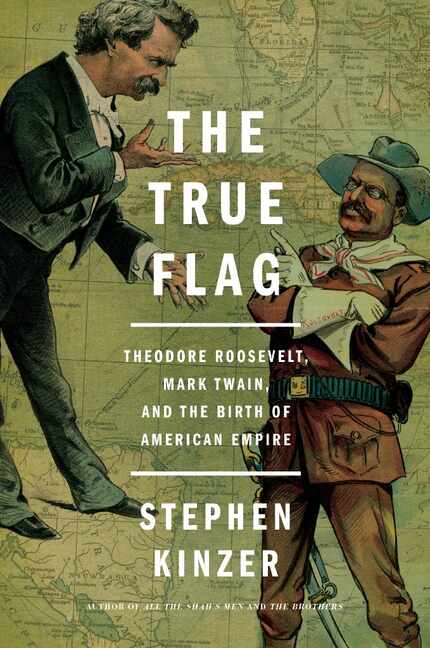 The True Flag: Theodore Roosevelt, Mark Twain, and the Birth of American Empire, by Stephen...