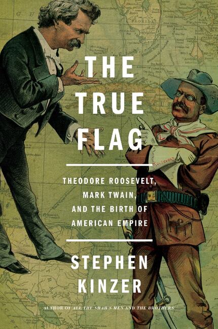 The True Flag: Theodore Roosevelt, Mark Twain, and the Birth of American Empire, by Stephen...