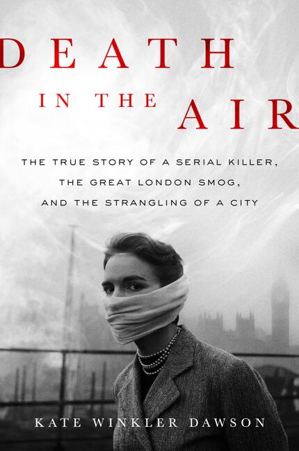 Death in the Air: The True Story of a Serial Killer, the Great London Smog, and the...