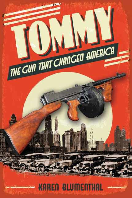 Tommy: The Gun That Changed America, by Dallasite Karen Blumenthal