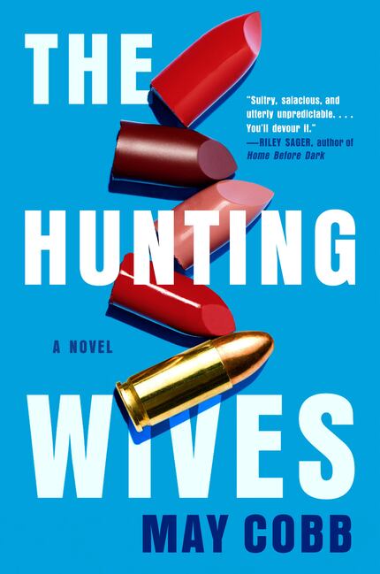 "The Hunting Wives" by May Cobb follows a woman who leaves a high-powered job in Chicago in...