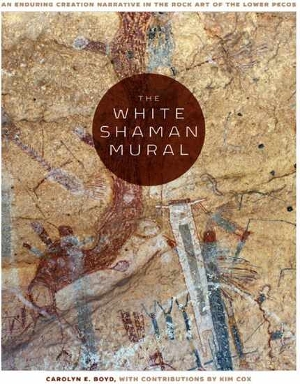 The White Shaman Mural:  An Enduring Creation Narrative in the Rock Art of the Lower Pecos,...