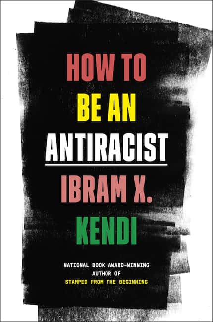 How to Be an Antiracist argues that to be truly anti-racist, one must oppose all forms of...